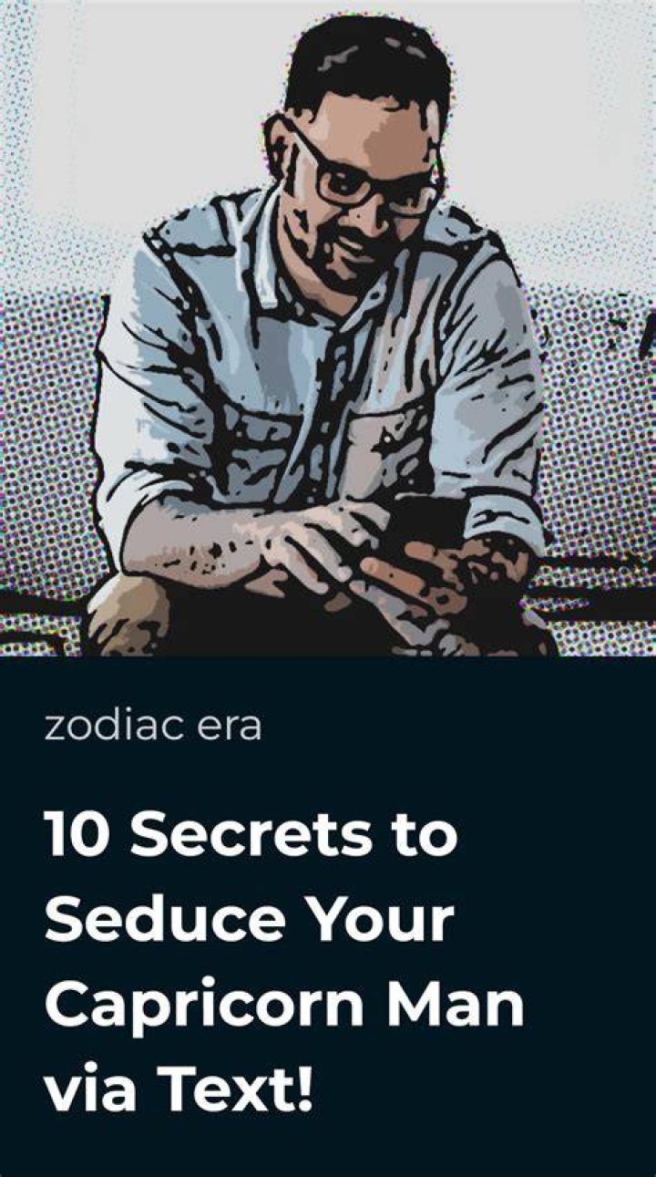How do you seduce a Capricorn man over text?